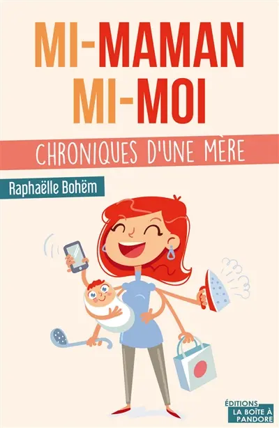Mi-maman, mi-moi : chroniques d'une mère
