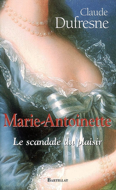 Marie-Antoinette : le scandale du plaisir