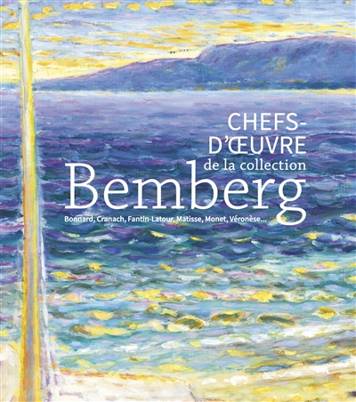 Chefs-d'oeuvre de la collection Bemberg : Bonnard, Cranach, Fantin-Latour, Matisse, Monet, Véronèse...