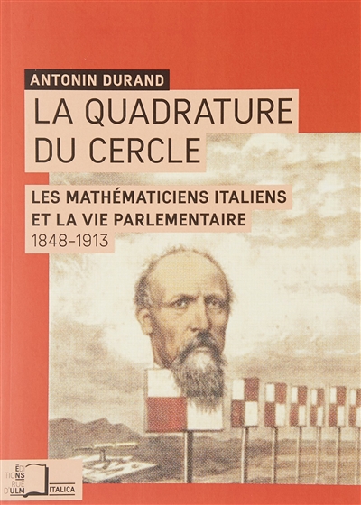 La quadrature du cercle : les mathématiciens italiens et la vie parlementaire, 1848-1913