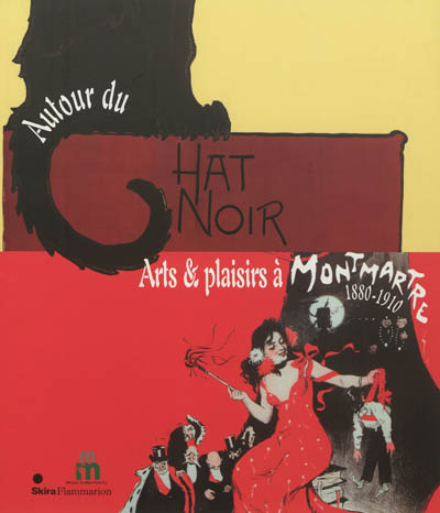 Autour du Chat noir : arts et plaisirs à Montmartre, 1880-1910. Around the Chat noir : arts and pleasures in bohemian Montmartre, 1880-1910