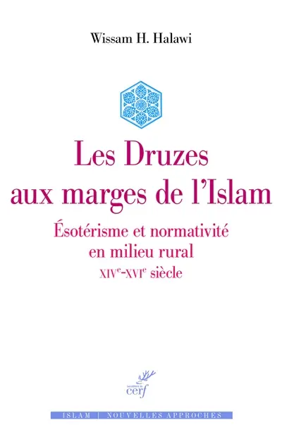 Les Druzes aux marges de l'islam : ésotérisme et normativité en milieu rural : XIVe-XVIe siècle
