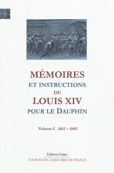 Mémoires et instructions de Louis XIV pour le Dauphin. Vol. 1. 1661-1665