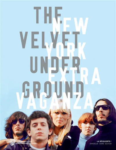 The Velvet underground : New York extravaganza : exposition, Paris, Philharmonie de Paris, du 30 mars au 21 août 2016