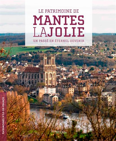 Le patrimoine de Mantes-la-Jolie : un passé en éternel devenir
