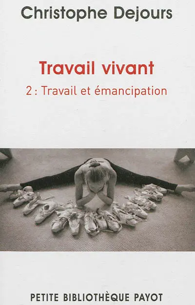 Travail vivant. Vol. 2. Travail et émancipation