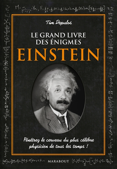Le grand livre des énigmes Einstein : pénétrez le cerveau du plus célèbre physicien de tous les temps !