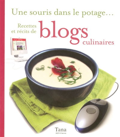 Une souris dans le potage... : recettes et récits de blogs culinaires
