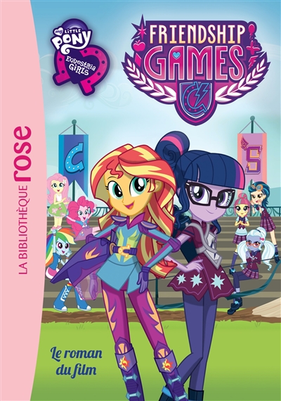 My little pony, Equestria girls : le roman du film. Vol. 3. Friendship games