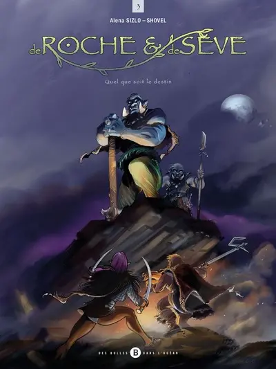 De roche et de sève. Vol. 3. Quel que soit le destin