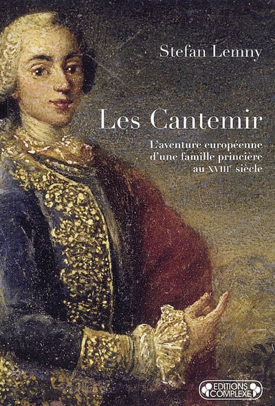 Les Cantemir : l'aventure européenne d'une famille princière au XVIIIe siècle
