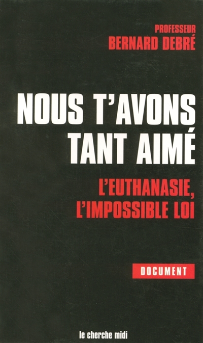 Nous t'avons tant aimé : l'euthanasie, l'impossible loi