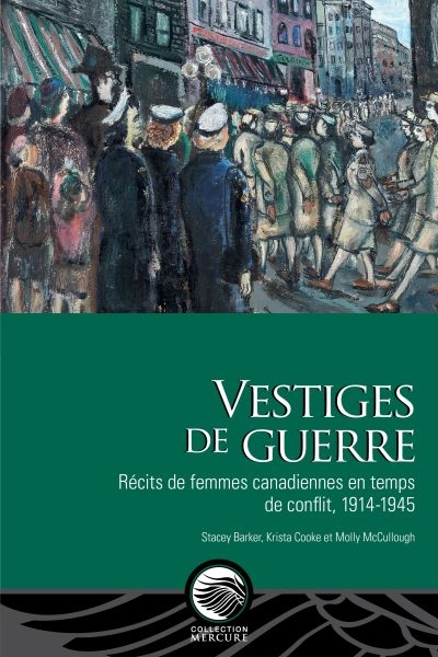 Vestiges de guerre : Récits de femmes canadiennes en temps de conflit, 1914-1945
