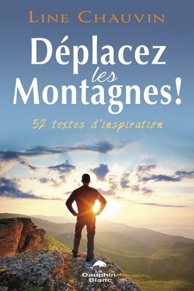Déplacez les montagnes ! : 52 textes d'inspiration