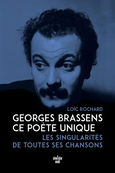 Georges Brassens, ce poète unique : les singularités de toutes ses chansons