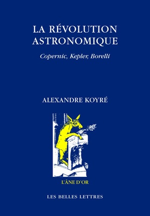 La révolution astronomique : Copernic, Kepler, Borelli