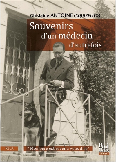 Souvenirs d'un médecin d'autrefois : mon père est revenu vous dire : récit