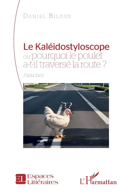 Le kaléidostyloscope ou Pourquoi le poulet a-t-il traversé la route ? : pastiches