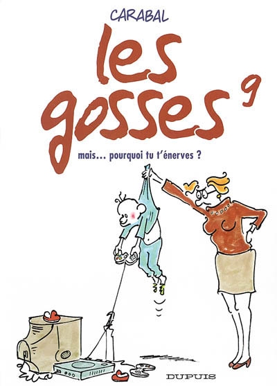 Les gosses 9...mais ...pourquoi tu t'énerves???