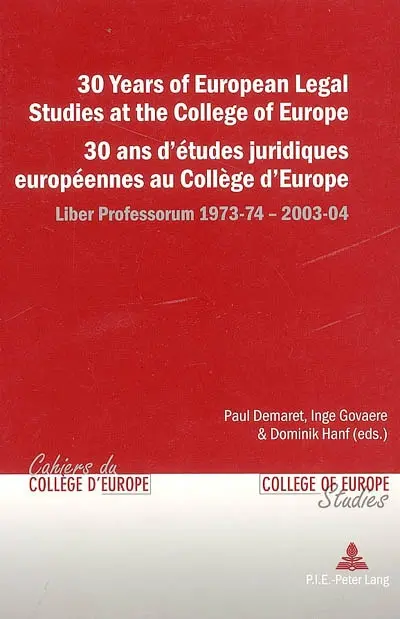 30 years of European legal studies at the College of Europe : liber professorum 1973-74, 2003-04. 30 ans d'études juridiques européennes au Collège d'Europe