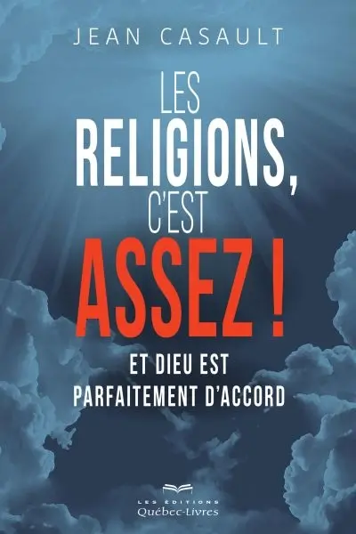 Les religions, c'est assez ! : et Dieu est parfaitement d'accord