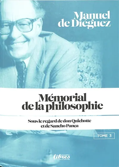 Mémorial de la philosophie : sous le regard de don Quichotte et de Sancho Pança. Vol. 3
