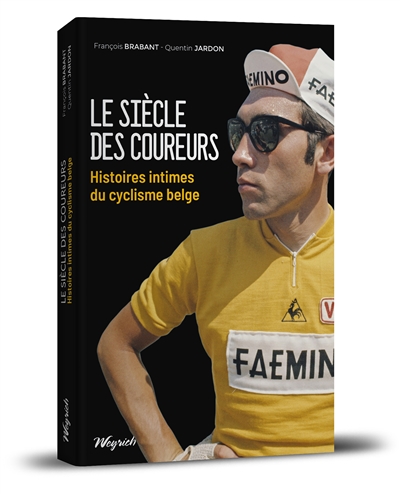 Le siècle des coureurs : histoires intimes du cyclisme belge