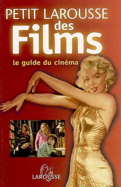 Petit Larousse des films : le guide du cinéma : par genres, acteurs, réalisateurs, pays