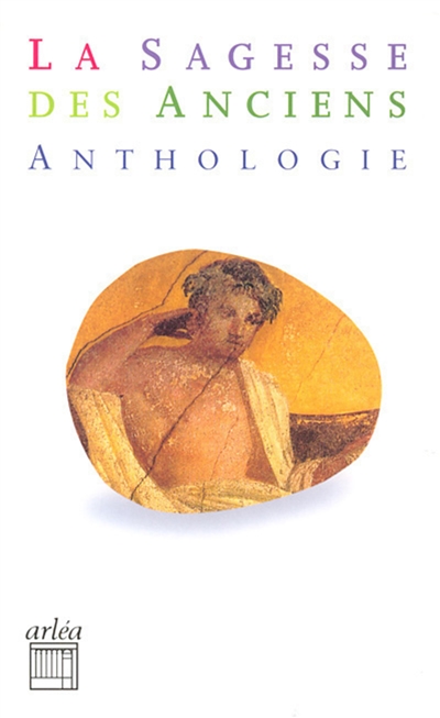 La sagesse des Anciens : anthologie d'auteurs grecs et latins