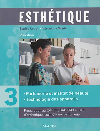 Esthétique : préparation au CAP, BP, bac pro et BTS d'esthétique, cosmétique, parfumerie. Vol. 3. Parfumerie et institut de beauté, technologie des appareils