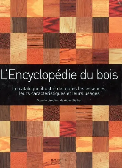L'encyclopédie du bois : un guide d'arbre en arbre pour mieux connaître la plus polyvalente des ressources de notre planète : le catalogue illustré de toutes les essences, leurs caractéristiques et leurs usages