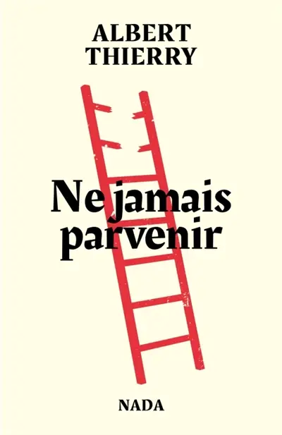 Ne jamais parvenir !
