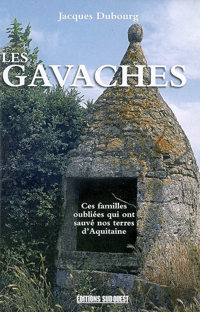 Les gavaches : une population méconnue : ces familles oubliées qui ont sauvé nos terres d'Aquitaine