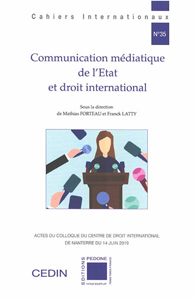 Communication médiatique de l'Etat et droit international : actes du colloque du Centre de droit international de Nanterre du 14 juin 2019