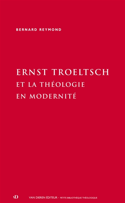Ernst Troeltsch et la théologie en modernité