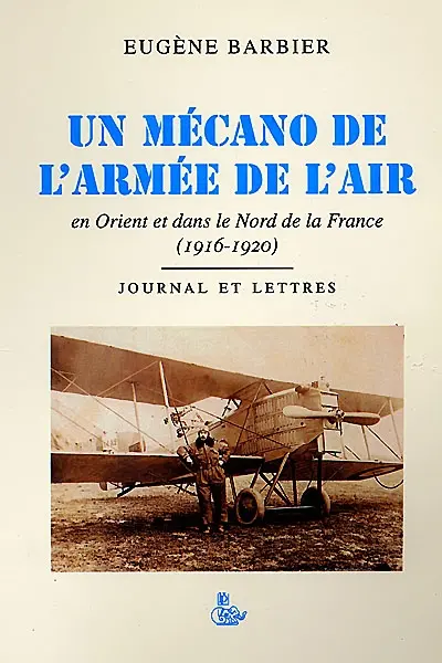 Un mécano de l'armée de l'air en Orient et dans le nord de la France, 1916-1920 : journal et lettres