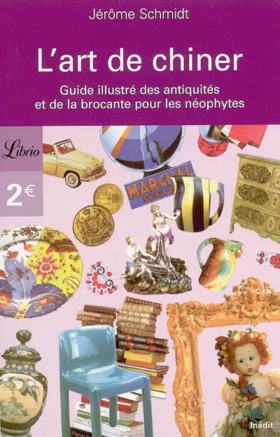 L'art de chiner : guide des antiquités et de la brocante pour les néophytes