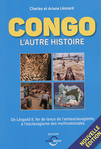 Congo, l'autre histoire : de Léopold II, fer de lance de l'antiesclavagisme à l'esclavagisme des multinationales