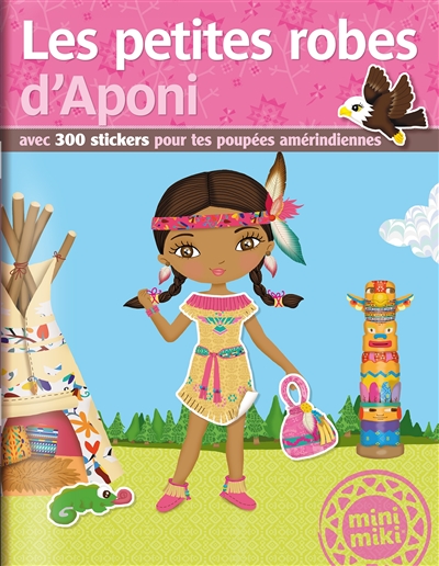 Les petites robes d'Aponi : avec 300 stickers pour tes poupées amérindiennes