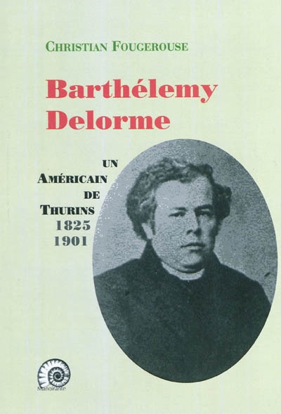Barthélémy Delorme : un Américain de Thurins (1825-1901)