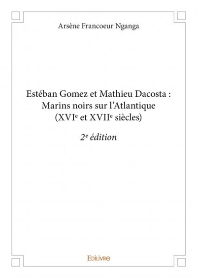 Estéban gomez et mathieu dacosta : marins noirs sur l’atlantique (xvie et xviie siècles) - 2e édition