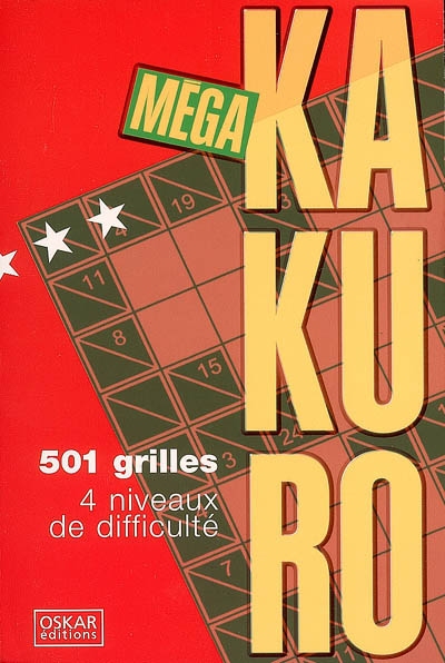 Méga kakuro : 501 grilles spécialement conçues pour exercer vos cellules grises : 4 niveaux de difficulté