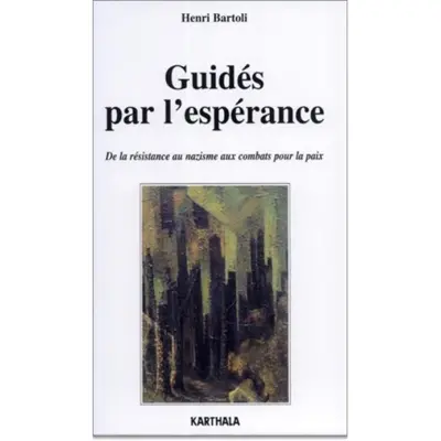 Guidés par l'espérance : de la résistance au nazisme aux combats pour la paix
