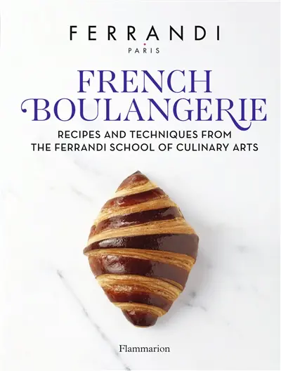 French boulangerie, viennoiserie : recipes and techniques from the Ferrandi school of culinary arts