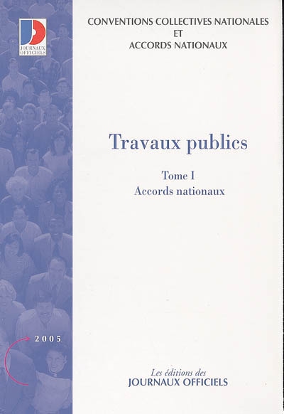 Travaux publics. Vol. 1. Accords nationaux : conventions collectives nationales et accords nationaux