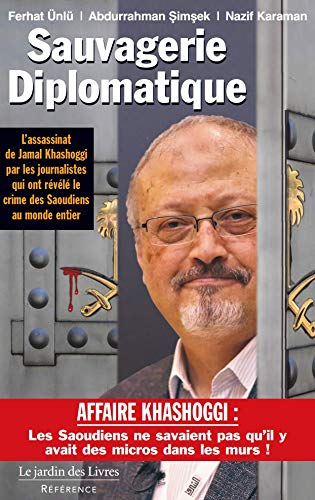 Sauvagerie diplomatique : l'assassinat de Jamal Khashoggi par les journalistes qui ont révélé le crime des Saoudiens au monde entier