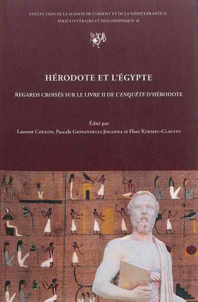 Hérodote et l'Egypte : regards croisés sur le livre II de l'Enquête d'Hérodote : actes de la journée d'étude organisée à la Maison de l'Orient et de la Méditerranée, Lyon, le 10 mai 2010