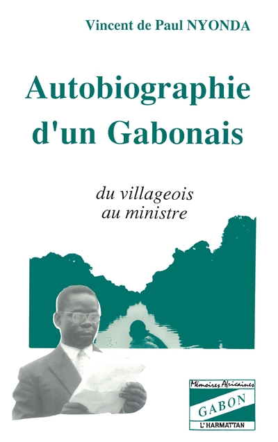 Autobiographie d'un Gabonais : du villageois au ministre