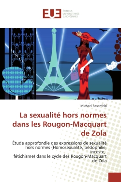 La sexualité hors normes dans les Rougon-Macquart de Zola : Etude approfondie des expressions de sexualité hors normes (Homosexualité, pédophilie, inceste, féti
