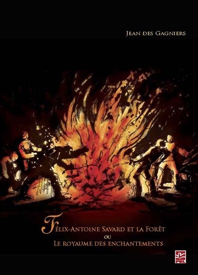 Félix Antoine Savard et la forêt, ou, Le royaume des enchantements